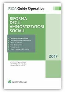 Riforma degli ammortizzatori sociali - Francesco Rotondi, Massimiliano Arlati - Libro Ipsoa 2017, Guide operative | Libraccio.it