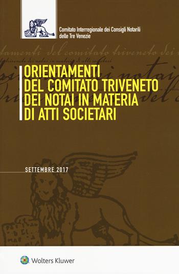 Orientamenti del Comitato Triveneto dei notai in materia di atti societari  - Libro Ipsoa 2017 | Libraccio.it