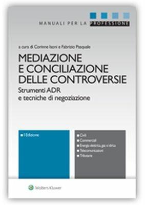 Mediazione e conciliazione delle controversie. Strumenti ADR e tecniche di negoziazione  - Libro Ipsoa 2018, Manuali professionali | Libraccio.it