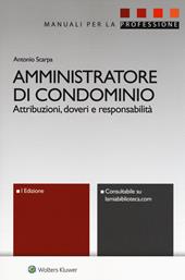 Amministratore di condominio. Attribuzioni, doveri e responsabilità. Con e-book