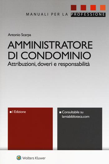 Amministratore di condominio. Attribuzioni, doveri e responsabilità. Con e-book - Antonio Scarpa - Libro Ipsoa 2018, Manuali professionali | Libraccio.it