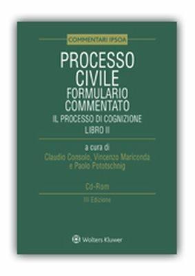 Processo civile formulario commentato. Il processo di cognizione  - Libro Ipsoa 2018, Commentari | Libraccio.it