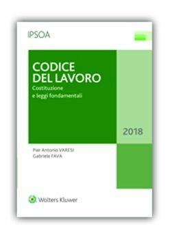 Codice del lavoro - Pier Antonio Varesi, Gabriele Fava - Libro Ipsoa 2018, Codice del lavoro | Libraccio.it