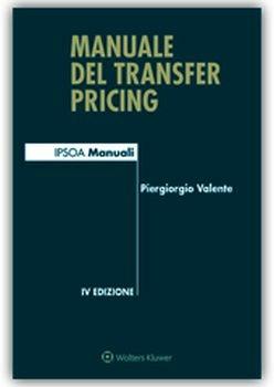 Manuale del transfer pricing - Piergiorgio Valente - Libro Ipsoa 2018, I manuali | Libraccio.it