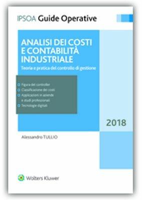 Analisi dei costi e contabilità industriale - Alessandro Tullio - Libro Ipsoa 2018, Guide operative | Libraccio.it