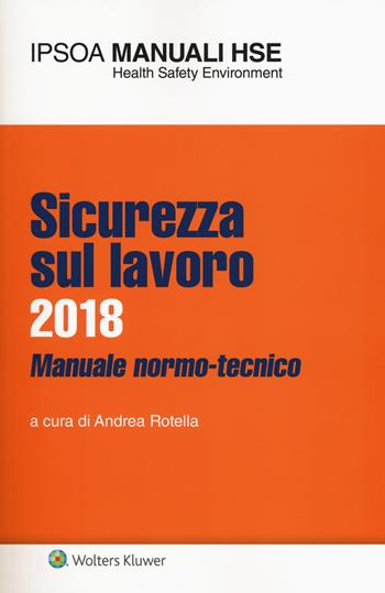 Sicurezza sul lavoro 2018. Manuale normo-tecnico. Con Contenuto digitale per download e accesso on line  - Libro Ipsoa 2018, I manuali HSE | Libraccio.it