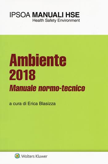 Ambiente 2018. Manuale normo-tecnico  - Libro Ipsoa 2018, I manuali HSE | Libraccio.it