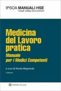 Medicina del lavoro pratica. Manuale per i medici competenti  - Libro Ipsoa 2018, I manuali HSE | Libraccio.it