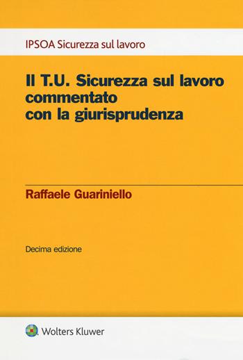 Il T.U. sicurezza sul lavoro commentato con la giurisprudenza. Con e-book - Raffaele Guariniello - Libro Ipsoa 2018, Sicurezza del lavoro | Libraccio.it