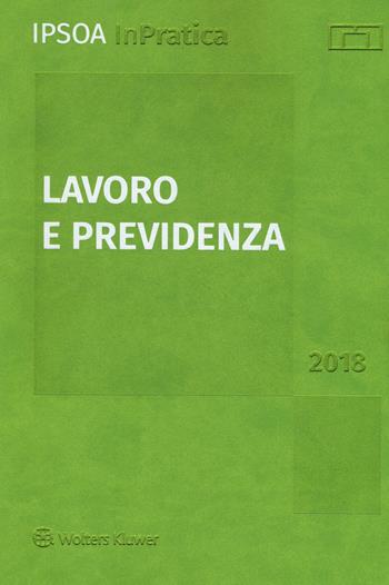 Lavoro e previdenza 2018. Con aggiornamento online  - Libro Ipsoa 2018, InPratica | Libraccio.it