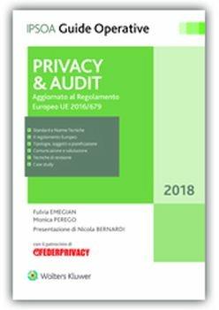 Privacy & Audit. Aggiornato al Regolamento Europeo EU 216/679 - Fulvia Emegian, Monica Perego - Libro Ipsoa 2018, Guide operative | Libraccio.it