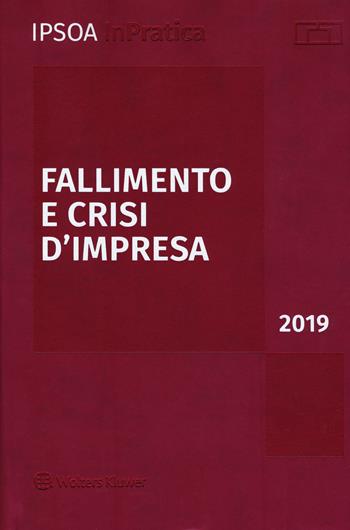 Fallimento e crisi d'impresa 2019. Con aggiornamento online  - Libro Ipsoa 2019, InPratica | Libraccio.it
