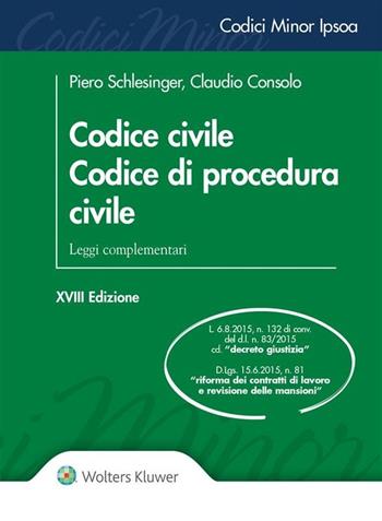 Codice civile. Codice di procedura civile. Leggi complementari - Piero Schlesinger, Claudio Consolo - Libro Ipsoa 2019, Codici minor | Libraccio.it