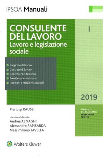 Consulente del lavoro. Vol. 1: Lavoro e legislazione sociale - Pierluigi Rausei, Andrea Asnaghi, Massimiliano Tavella - Libro Ipsoa 2019, I manuali | Libraccio.it
