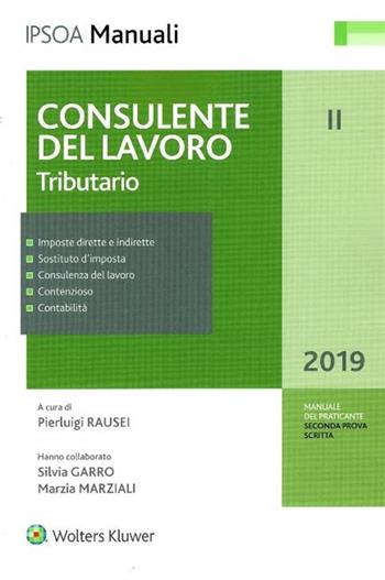 Consulente del lavoro. Vol. 2: Tributario - Pierluigi Rausei, Silvia Garro, Marzia Marziali - Libro Ipsoa 2019, I manuali | Libraccio.it