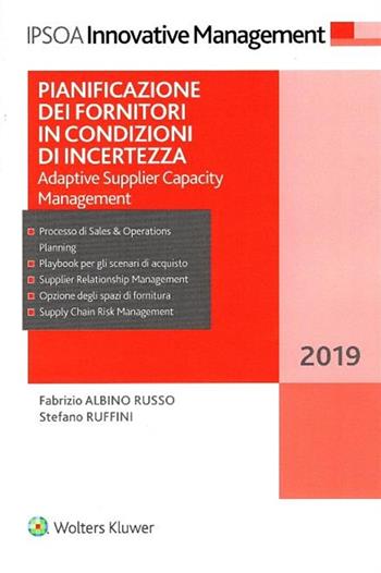 Pianificazione dei fornitori in condizioni di incertezza. Adaptive supplier capacity management - Fabrizio Albino Russo, Stefano Ruffini - Libro Ipsoa 2019, Innovative management | Libraccio.it