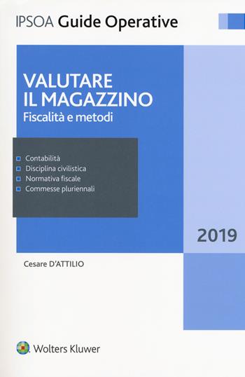 Valutare il magazzino. Fiscalità e metodi - Cesare D'Attilio - Libro Ipsoa 2019, Guide operative | Libraccio.it