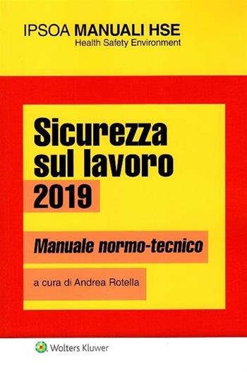 Sicurezza sul lavoro 2019. Manuale normo-tecnico  - Libro Ipsoa 2019, I manuali HSE | Libraccio.it