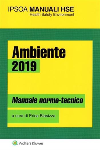 Ambiente 2019. Manuale normo-tecnico  - Libro Ipsoa 2019, I manuali HSE | Libraccio.it
