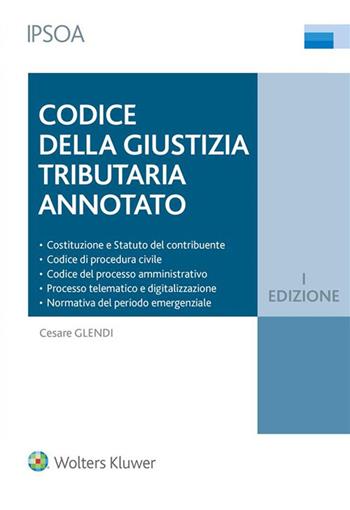 Codice della giustizia tributario annotato - Cesare Glendi - Libro Ipsoa 2021 | Libraccio.it