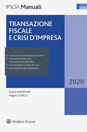 Transazione fiscale e crisi d'impresa - Giulio Andreani, Angelo Tubelli - Libro Ipsoa 2020, I manuali | Libraccio.it