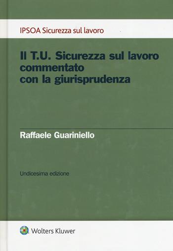 Il T.U. sicurezza sul lavoro commentato con la giurisprudenza - Raffaele Guariniello - Libro Ipsoa 2020, Sicurezza del lavoro | Libraccio.it