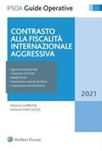 Contrasto alla fiscalità internazionale aggressiva - Michele Carbone, Antonio Mancazzo - Libro Ipsoa 2021, Guide operative | Libraccio.it