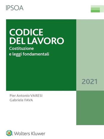 Codice del lavoro. Costituzione e leggi fondamentali - Pier Antonio Varesi, Gabriele Fava - Libro Ipsoa 2021, Codice del lavoro | Libraccio.it