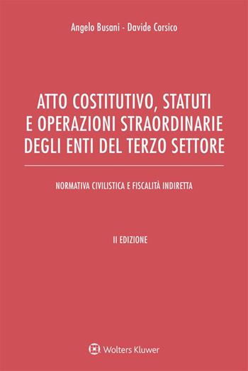 Atto costitutivo, statuti e operazioni straordinarie degli enti del terzo settore. Ediz. ampliata - Angelo Busani, Davide Corsico - Libro Ipsoa 2021 | Libraccio.it