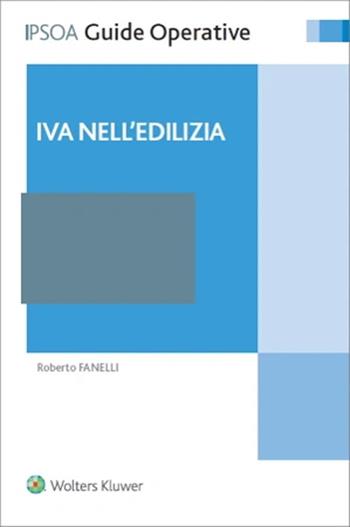 IVA nell'edilizia - Roberto Fanelli - Libro Ipsoa 2022, Guide operative | Libraccio.it