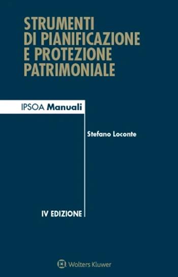 Strumenti di pianificazione e protezione patrimoniale. Con QR-code - Stefano Loconte - Libro Ipsoa 2022, I manuali | Libraccio.it
