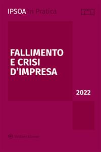 Fallimento e crisi d'impresa 2022  - Libro Ipsoa 2022, InPratica | Libraccio.it