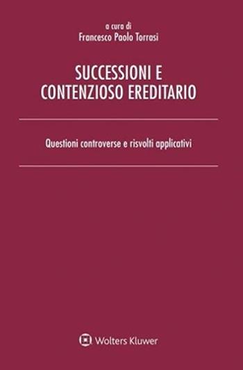Successioni e contenzioso ereditario. Questioni controverse e risvolti applicativi  - Libro Ipsoa 2022 | Libraccio.it