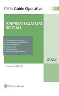 Ammortizzatori sociali - Francesco Rotondi - Libro Ipsoa 2022, Guide operative | Libraccio.it