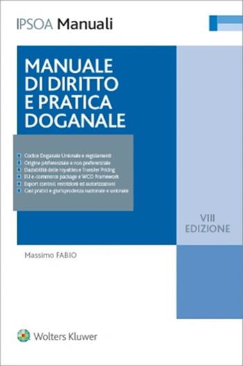 Manuale di diritto e pratica doganale - Massimo Fabio - Libro Ipsoa 2022, I manuali | Libraccio.it
