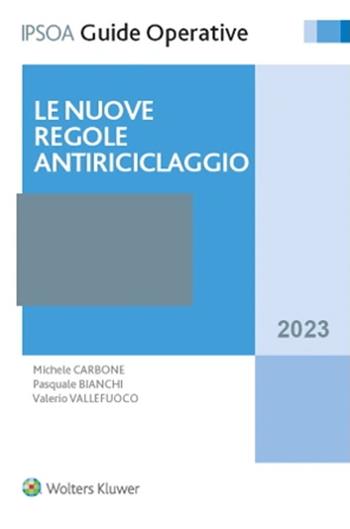 Le nuove regole antiriciclaggio - Michele Carbone, Pasquale Bianchi, Valerio Vallefuoco - Libro Ipsoa 2023, Guide operative | Libraccio.it
