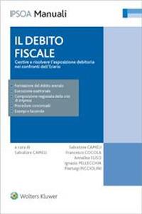 Il debito fiscale. Gestire e risolvere l'esposizione debitoria nei confronti dell'erario  - Libro Ipsoa 2023, I manuali | Libraccio.it