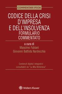 Codice della crisi d'impresa e dell'insolvenza. Formulario commentato - Massimo Fabiani, Giovanni Battista Nardecchia - Libro Ipsoa 2023, Formulari commentati | Libraccio.it