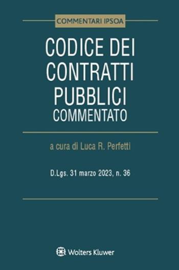 Codice dei contratti pubblici commentato. D.Lgs. 31 marzo 2023, n. 36  - Libro Ipsoa 2023, Commentari | Libraccio.it