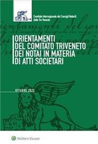 Orientamenti del Comitato Triveneto dei notai in materia di atti societari. Settembre 2023. Con e-book  - Libro Ipsoa 2023 | Libraccio.it