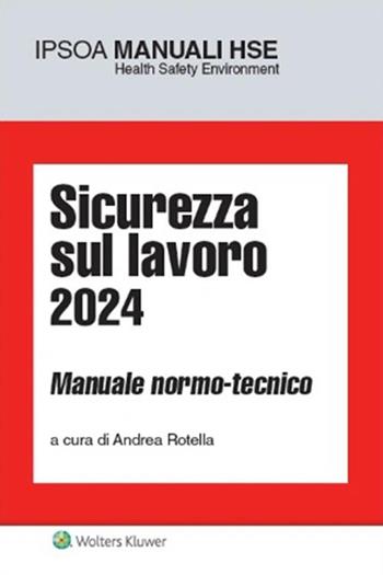 Sicurezza sul lavoro 2024. Manuale normo-tecnico  - Libro Ipsoa 2024, Manuali professionali | Libraccio.it