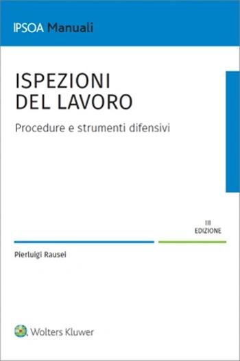 Ispezioni del lavoro. Procedure e strumenti difensivi - Pierluigi Rausei - Libro Ipsoa 2025 | Libraccio.it