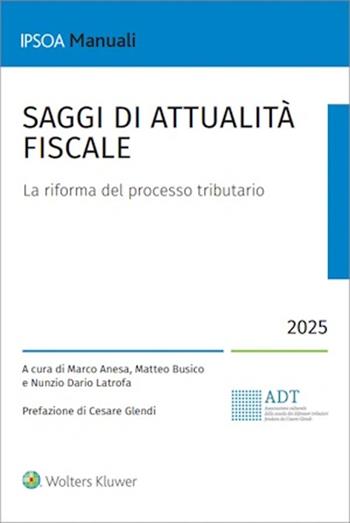 Saggi di attualità fiscale. La riforma del processo tributario - Marco Anesa, Matteo Busico, Nunzio Dario Latrofa - Libro Ipsoa 2025, I manuali | Libraccio.it