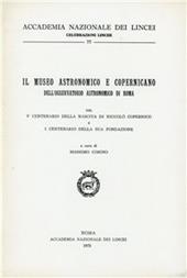 Il Museo astronomico e copernicano dell'Osservatorio astronomico di Roma nel V centenario della nascita di Niccolò Copernico...