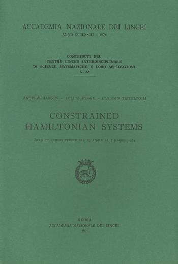 Constrained Hamiltonian systems - Andrew Hanson, Tullio Regge, Claudio Teitelboim - Libro Accademia Naz. dei Lincei 1976, Contributi C. linceo inter. sc. mat. | Libraccio.it