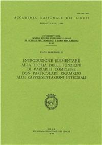 Introduzione elementare alla teoria delle funzioni di variabili complesse con particolare riguardo alle rappresentazioni integrali - Enzo Martinelli - Libro Accademia Naz. dei Lincei 1984, Contributi C. linceo inter. sc. mat. | Libraccio.it