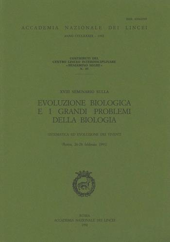 L' evoluzione biologica e i grandi problemi della biologia. Sistematica ed evoluzione dei viventi. 18º Seminario (Roma, 26-28 febbraio 1991)  - Libro Accademia Naz. dei Lincei 1992, Contributi C. linceo inter. sc. mat. | Libraccio.it