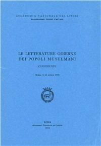 Le letterature odierne dei popoli musulmani  - Libro Accademia Naz. dei Lincei 1974, Fondazione Leone Caetani | Libraccio.it