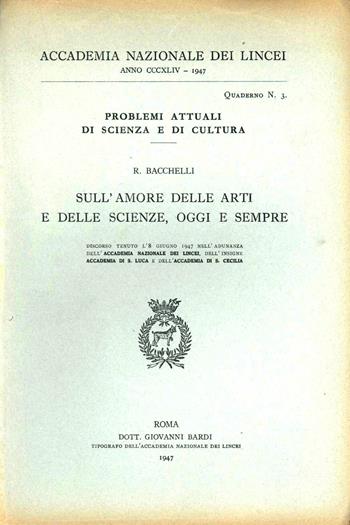 Sull'amore delle arti e delle scienze, oggi e sempre - Riccardo Bacchelli - Libro Accademia Naz. dei Lincei 1947, Problemi attuali di scienza e di cultura | Libraccio.it