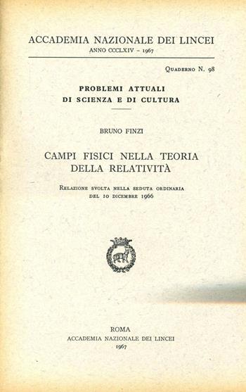 Campi fisici nella teoria della relatività - Bruno Finzi - Libro Accademia Naz. dei Lincei 1967, Problemi attuali di scienza e di cultura | Libraccio.it